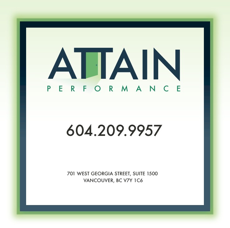 Attain Performance : 604.209.9957 : 701 West Georgia Street, Suite 1500 Vancouver, BC V7Y 1C6